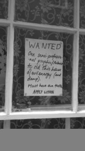 Wanted: one semi-professional psychic/palmist to rid this house of evil energy (and damp). Must have own teeth. APPLY WITHIN