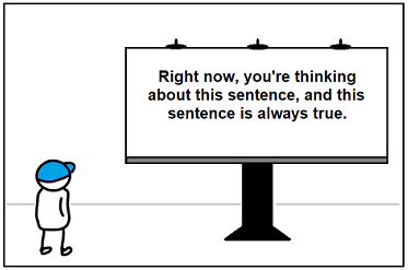 Right now, you're thinking about this sentence, and this sentence is always true.