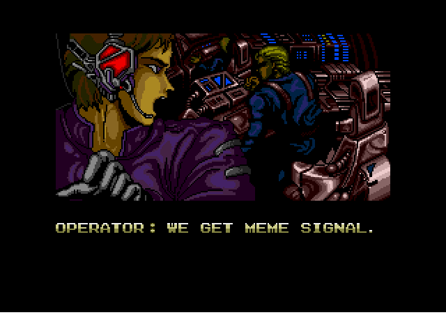 (Zero Wing) Operator: We get meme signal.