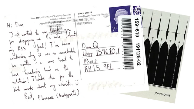 Postcard reading: Just wanted to say thank you for dropping me a note about my RSS feed! I've been wondering why it was so unreliable for months - a rare treat to have somebody hand me the solution! Thanks also for the kind words about my website. :)