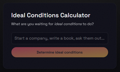 Screenshot of a form for an 'Ideal Conditions Calculator', with a text box into which to type the thing you're procrastinating on doing.