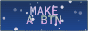 88×31 animated button with text 'MAKE A BTN' over a glitchy holographic starfield.