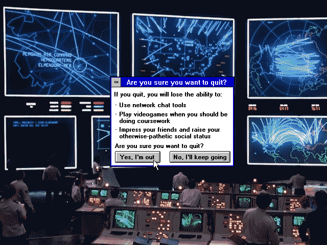 16-bit Windows screenshot with a background image from WarGames. A dialog box asks 'Are you sure you want to quit? If you quit, you will lose the ability to: (a) use network chat tools, (b) play videogames awhen you should be doing coursework, (c) impress your friends and raise your otherwise-pathetic social status'; the cursor hovers over a 'Yes, I'm out' button.