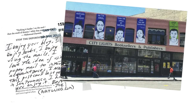 Both sides of a postcard. The text reads: I enjoy your blog. I enjoy books. I enjoy using the mails. I love the idea of using proper mail to internet aquaintances. I acquired this postcard last year in San Francisco. I hope you enjoy it. Best. - Joe (ARTLUNG.COM). The front shows a photograph from a San Francisco street, showing City Lights Booksellers & Publishers' shop front.