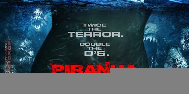 Piranha 3DD. Twice the terror. Double the D's.