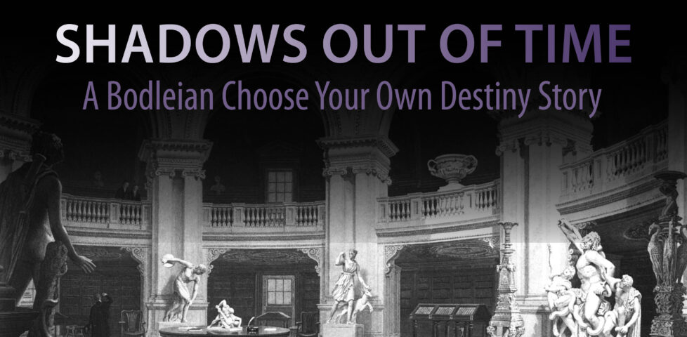 Shadows Out of Time: A Bodleian Choose Your Own Destiny Story