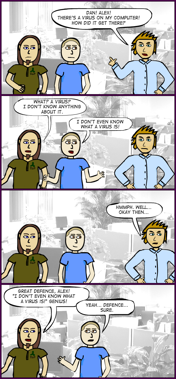 Dan & Alex 71: Simon demands to know how a virus got on his computer. Alex claims not to even know what a virus is. Dan says that's a great defence, but Alex plays coy: perhaps he genuinely doesn't know?