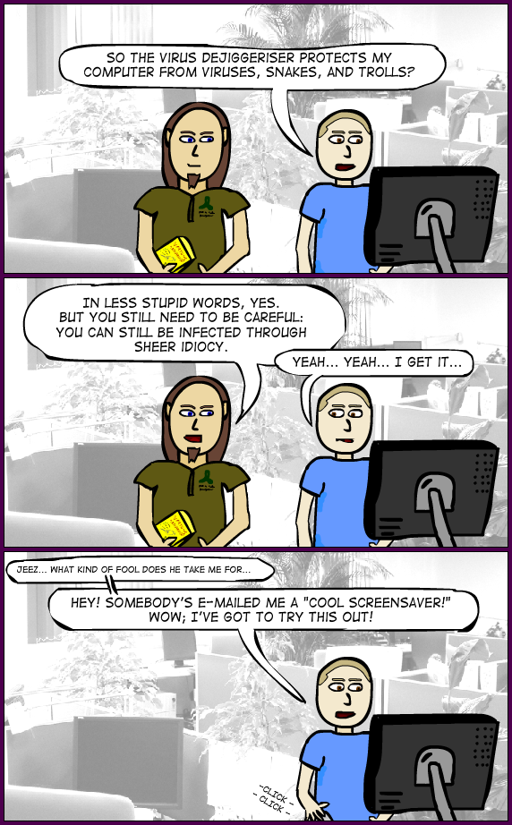 Dan & Alex 72: Alex installs antivirus software. Dan warns him that it won't protect him from idiocy. As soon as Dan's out of sight, Alex starts downloading free screensavers.