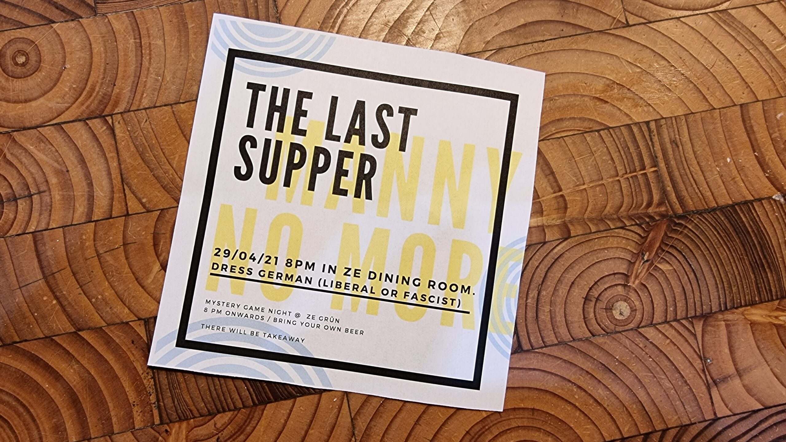 Full image of Invitation reading: The Last Supper - 29/04/21 8pm in ze dining room. Dress German (Liberal or Fascist). Mystery game night @ ze grünn. 8pm onwards / bring your own beer. There will be takeaway.