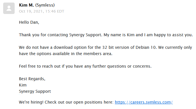 Email from Symless to Dan, reading: "Thank you for contacting Synergy Support. My name is Kim and I am happy to assist you. We do not have a download option for the 32 bit version of Debian 10. We currently only have the options available in the members area. Feel free to reach out if you have any further questions or concerns."