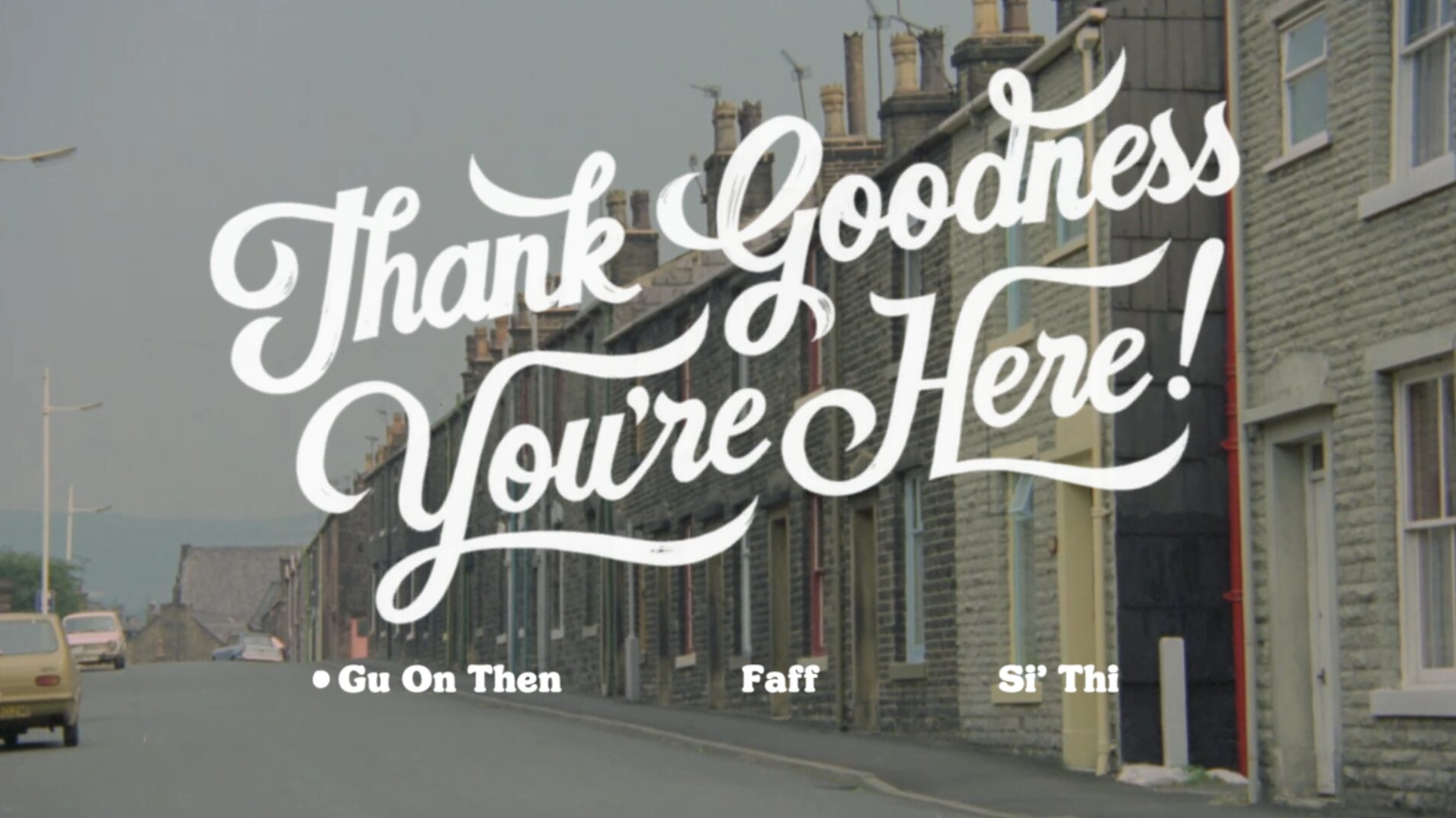 Full image of Main menu for Thank Goodness You're Here, featuring options "Gu On Then", "Faff", and "Si' Thi", superimposed on a picture of a street in Barnsley, Yorkshire.