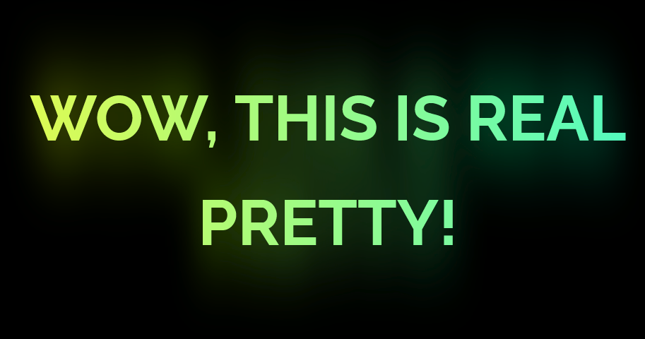 "Wow, this is real pretty!" in a rainbow gradient.