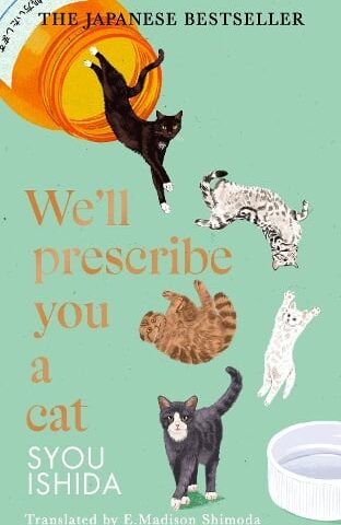 Book cover of We'll Prescribe You A Cat by Syou Ishida, translated by E. Madison Shimoda. At the top is written 'The Japanese Bestseller'. The hospital-green cover shows an open pill bottle (with label written in Japanese) pouring out five cats of different breeds who tumble down to land on their feet atop the translator's name.