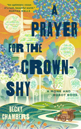 Book cover of A Prayer for the Crown-Shy, by Becky Chambers. A traditional wooden caravan, pulled by a bicycle being ridden by a person in yellow clothes, weaves its way through rolling meadows and forests towards a city of glimmering towers and orbs.