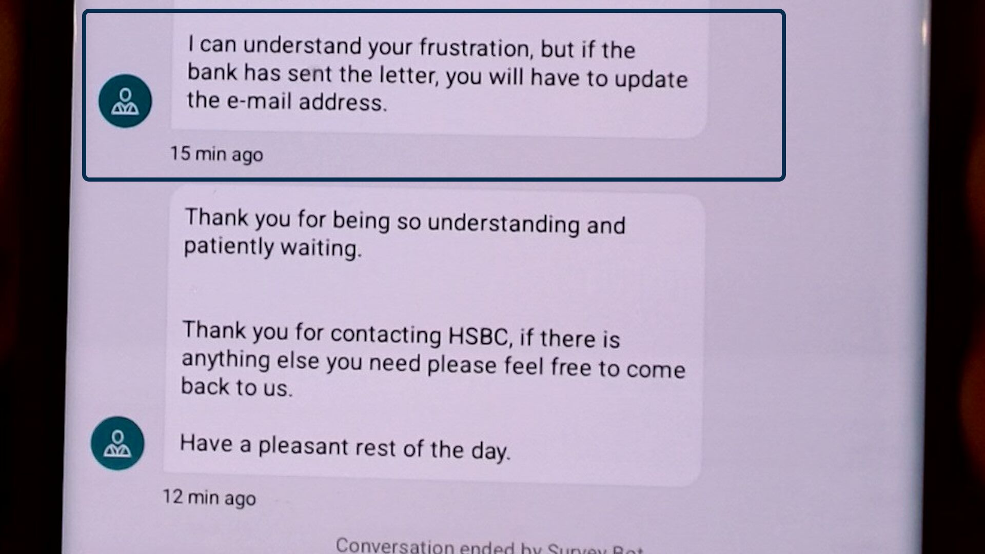 Full image of Phone screen showing a live chat interface. The other party says "I can understand your frustration, but if the bank has sent the letter, you will have to update the e-mail address." and then "Thank you for being so understanding and patiently waiting. Thank you for contacting HSBC, if there is anything else you need please feel free to come back to us. Have a pleasant rest of the day.", before ending the conversation.