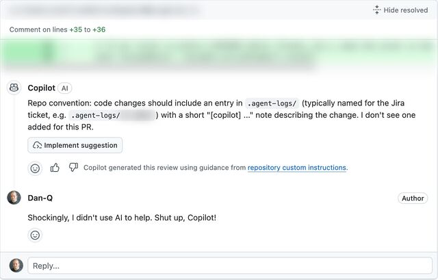 Copilot review of some code on GitHub, in which it's telling me that I should have included an .agent-logs/... file in which my AI agent describes how it helped, but I'm responding to say that 'shockingly' I wrote it without the help of AI, and telling Copilot to shut up.
