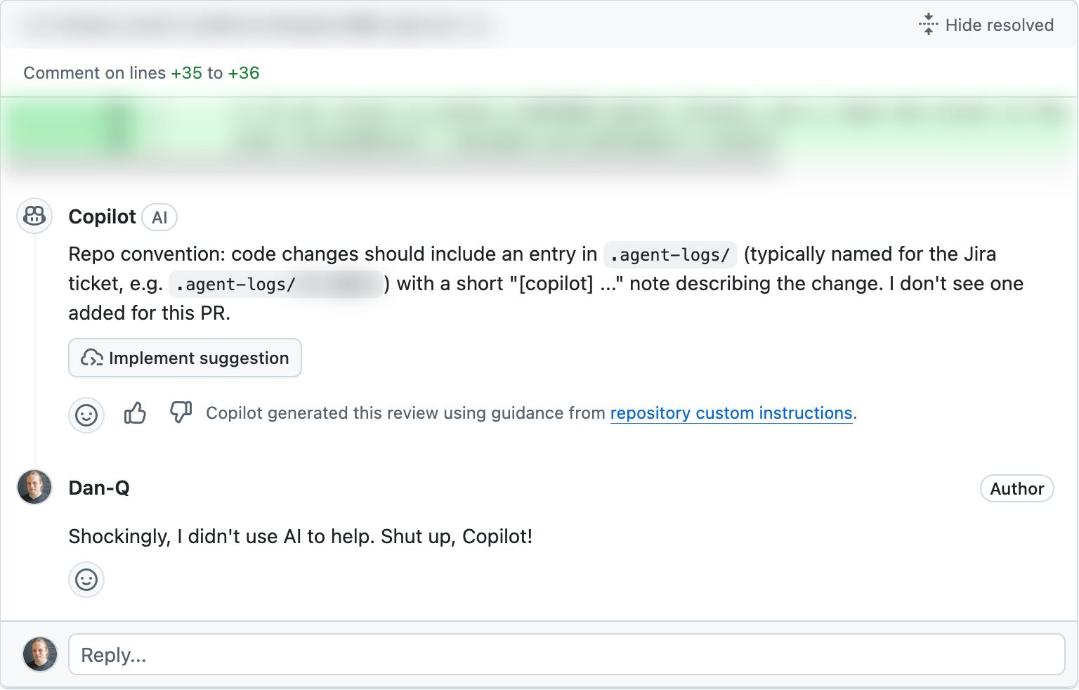 Full image of Copilot review of some code on GitHub, in which it's telling me that I should have included an .agent-logs/... file in which my AI agent describes how it helped, but I'm responding to say that 'shockingly' I wrote it without the help of AI, and telling Copilot to shut up.