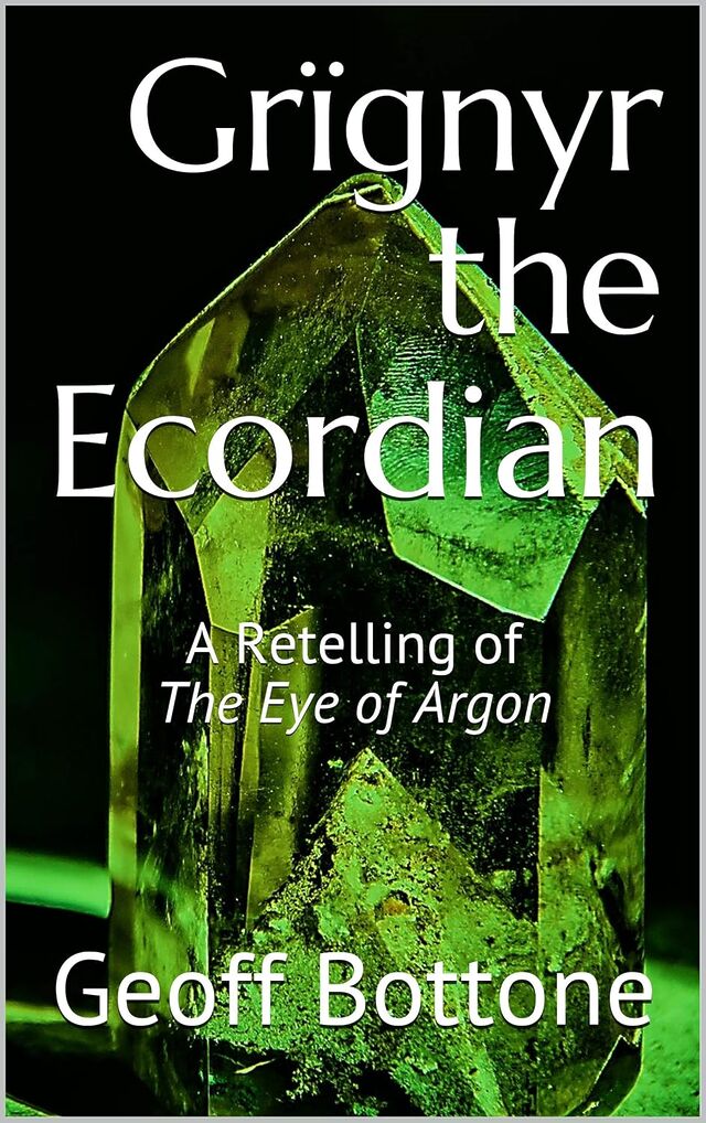 Cover of Grïgnyr the Ecordian: A Retelling of The Eye of Argon, by Geoff Bottone, featuring a close-up photograph of a large emerald.