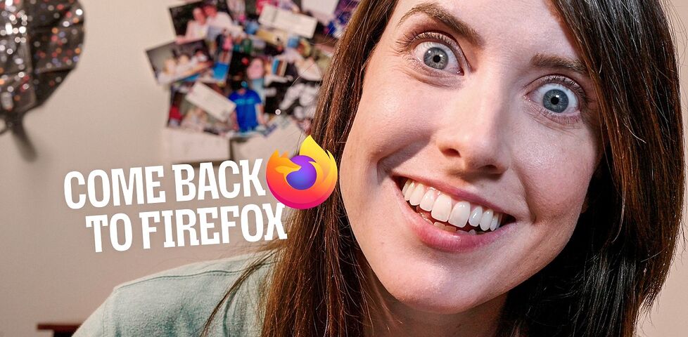 Overly Attached Girlfriend smiles creepily, overlaid with 'Come back to Firefox'.